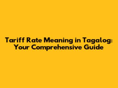 Tariff Rate Meaning in Tagalog: Your Comprehensive Guide