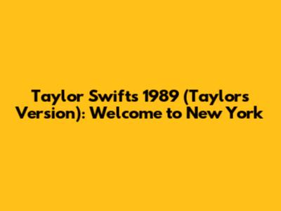 Taylor Swift's 1989 (Taylor's Version): Welcome to New York