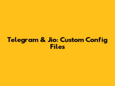 Telegram & Jio: Custom Config Files