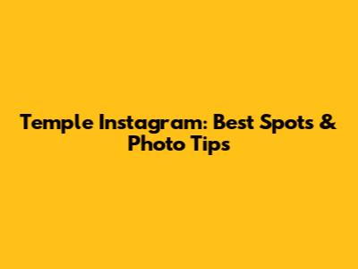 Temple Instagram: Best Spots & Photo Tips