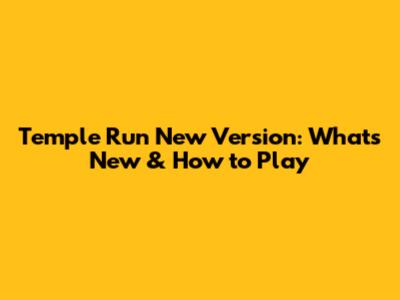 Temple Run New Version: What's New & How to Play