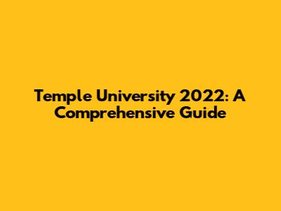 Temple University 2022: A Comprehensive Guide