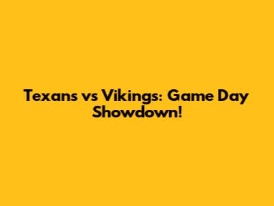 Texans vs Vikings: Game Day Showdown!