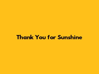 Thank You for Sunshine