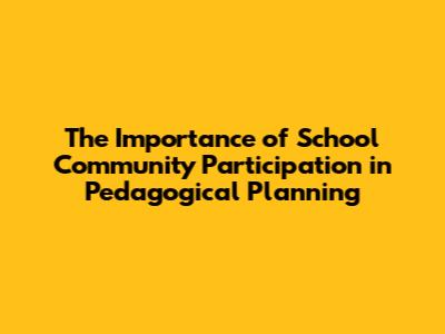 The Importance of School Community Participation in Pedagogical Planning