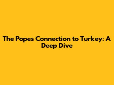 The Pope's Connection to Turkey: A Deep Dive