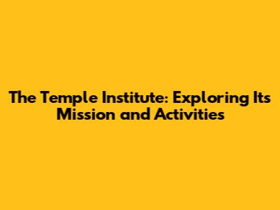 The Temple Institute: Exploring Its Mission and Activities