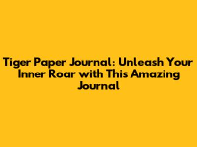 Tiger Paper Journal: Unleash Your Inner Roar with This Amazing Journal