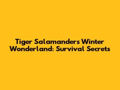 Tiger Salamanders' Winter Wonderland: Survival Secrets