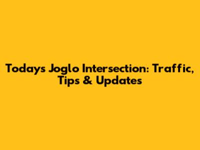 Today's Joglo Intersection: Traffic, Tips & Updates