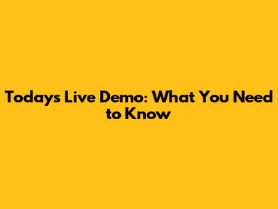 Today's Live Demo: What You Need to Know