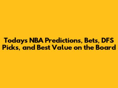 Today's NBA Predictions, Bets, DFS Picks, and Best Value on the Board