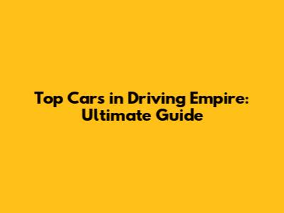Top Cars in Driving Empire: Ultimate Guide