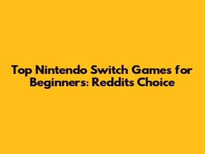 Top Nintendo Switch Games for Beginners: Reddit's Choice
