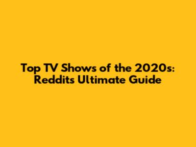 Top TV Shows of the 2020s: Reddit's Ultimate Guide