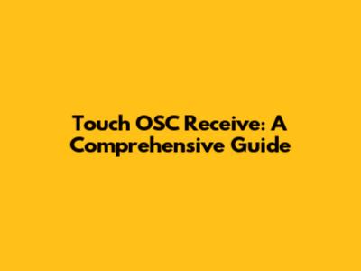 Touch OSC Receive: A Comprehensive Guide