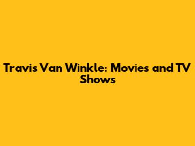 Travis Van Winkle: Movies and TV Shows