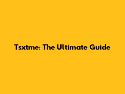 Tsxtme: The Ultimate Guide