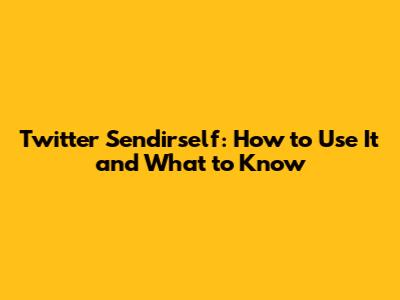 Twitter Sendirself: How to Use It and What to Know