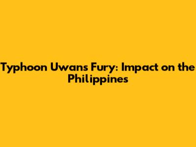 Typhoon Uwan's Fury: Impact on the Philippines