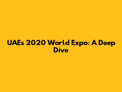 UAE's 2020 World Expo: A Deep Dive
