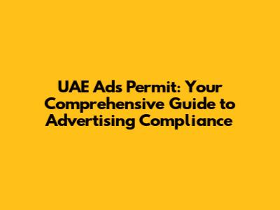 UAE Ads Permit: Your Comprehensive Guide to Advertising Compliance