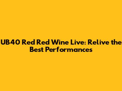 UB40 Red Red Wine Live: Relive the Best Performances