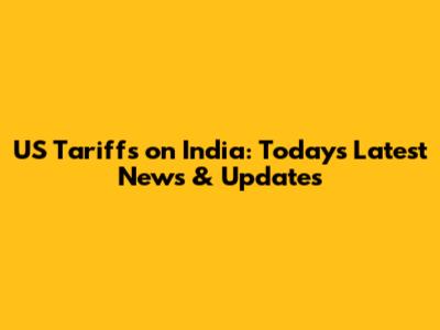 US Tariffs on India: Today's Latest News & Updates
