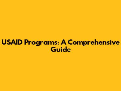 USAID Programs: A Comprehensive Guide