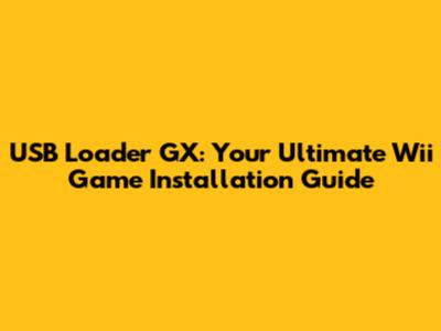 USB Loader GX: Your Ultimate Wii Game Installation Guide