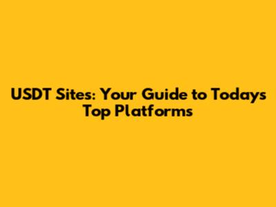USDT Sites: Your Guide to Today's Top Platforms