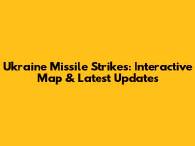 Ukraine Missile Strikes: Interactive Map & Latest Updates