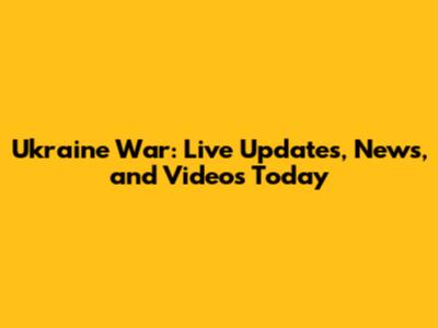 Ukraine War: Live Updates, News, and Videos Today