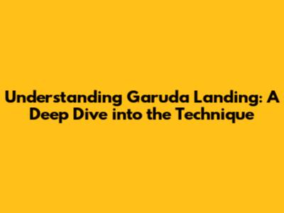 Understanding Garuda Landing: A Deep Dive into the Technique