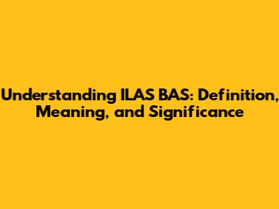 Understanding ILAS BAS: Definition, Meaning, and Significance