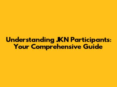 Understanding JKN Participants: Your Comprehensive Guide