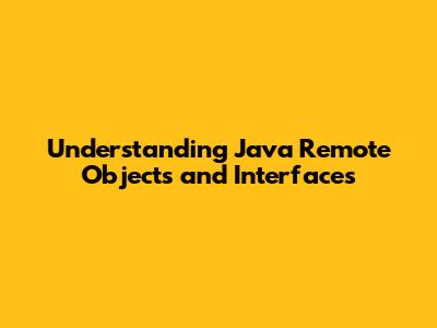 Understanding Java Remote Objects and Interfaces