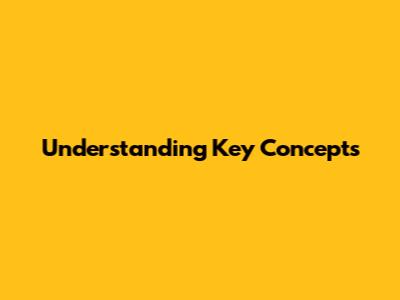 Understanding Key Concepts