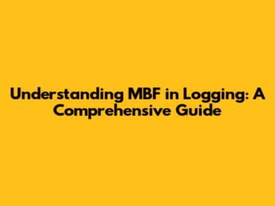 Understanding MBF in Logging: A Comprehensive Guide