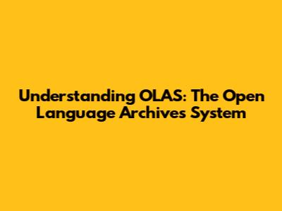 Understanding OLAS: The Open Language Archives System