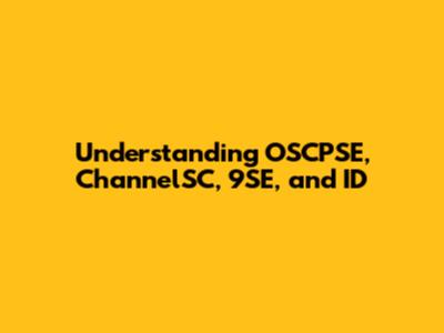 Understanding OSCPSE, ChannelSC, 9SE, and ID