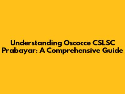 Understanding Oscocce CSLSC Prabayar: A Comprehensive Guide