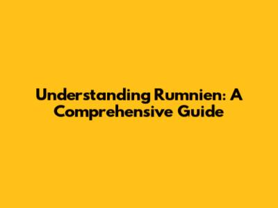 Understanding Rumnien: A Comprehensive Guide