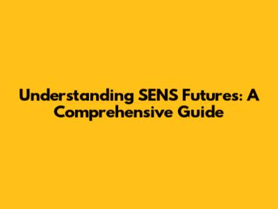 Understanding SENS Futures: A Comprehensive Guide