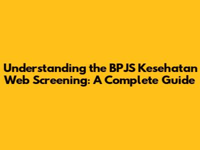 Understanding the BPJS Kesehatan Web Screening: A Complete Guide
