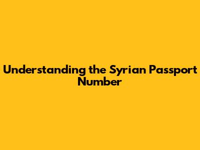Understanding the Syrian Passport Number