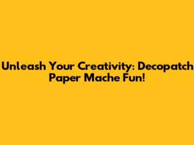 Unleash Your Creativity: Decopatch Paper Mache Fun!