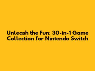 Unleash the Fun: 30-in-1 Game Collection for Nintendo Switch