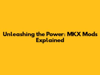 Unleashing the Power: MKX Mods Explained