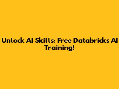 Unlock AI Skills: Free Databricks AI Training!